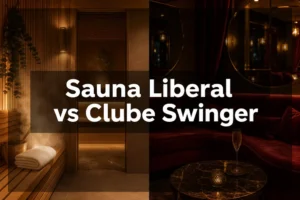 Sauna Liberal vs Clube Swinger: As Diferenças Estruturais que Ninguém Explica