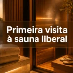 Primeira vez na sauna liberal: guia prático e checklist para casais e adultos curiosos