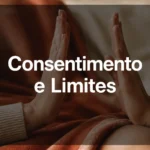 Consentimento no mundo liberal: como dizer não sem desconforto e ler os sinais com clareza